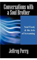 Conversations with a Soul Brother: Soul Food, & the Arts of Screaming