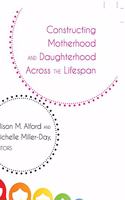Constructing Motherhood and Daughterhood Across the Lifespan