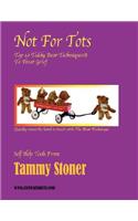 Not For Tots ~ Top 10 Teddy Bear Techniques to Treat Grief: (English)