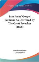 Sam Jones' Gospel Sermons As Delivered By The Great Preacher (1898)