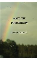 Wait 'Til Tomorrow