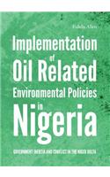 Implementation of Oil Related Environmental Policies in Nigeria: Government Inertia and Conflict in the Niger Delta