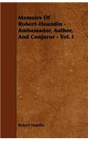 Memoirs Of Robert-Houndin - Ambassador, Author, And Conjuror - Vol. I