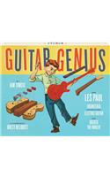 Guitar Genius: How Les Paul Engineered the Solid-Body Electric Guitar and Rocked the World (Children's Music Books, Picture Books, Guitar Books, Music Books for Kids)