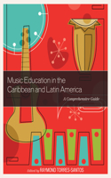 Music Education in the Caribbean and Latin America: A Comprehensive Guide(National Association for Music Education)