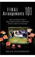 Final Arrangements 101: How and Why to Plan A Meaningful Funeral or Memorial Service, Before It's Too Late