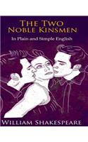 The Two Noble Kinsmen In Plain and Simple English: A Modern Translation and the Original Version(English)