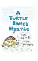 A Turtle Named Myrtle (For Real?!)