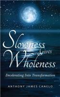 Slowness Gives Wholeness