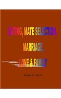 "Dating, Mate Selection, Marriage, Love & Family: "How to get the most out of life, make the right decisions and achieve success."