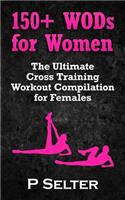 150+ WODs for Women: The Ultimate Cross Training Workout Compilation for Females