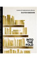 Into the Fold: : A Primer for Beginning Book Collectors.