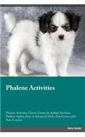 Phalene Activities Phalene Activities (Tricks, Games & Agility) Includes: Phalene Agility, Easy to Advanced Tricks, Fun Games, Plus New Content