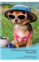 Chihuahua Presents: Doggy Wordsearch the Chihuahua Brings You a Doggy Wordsearch That You Will Love! Vol. 2