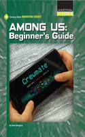 Among Us: Beginner's Guide: (21st Century Skills Innovation Library: Unofficial Guides)