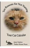 Ten Reasons for Not Naming Your Cat Calculus