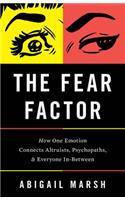 Fear Factor: How One Emotion Connects Altruists, Psychopaths, and Everyone In-Between(English)