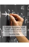 Linear Algebra Jump Start and Catch Up