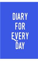 Diary For Every Day: Lined Notebook Journal To Write In