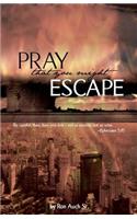 Pray That You Might Escape
