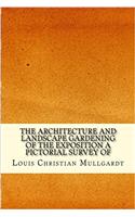 The Architecture and Landscape Gardening of the Exposition A Pictorial Survey of