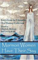 Mormon Women Have Their Say: Essays from the Claremont Oral History Collection