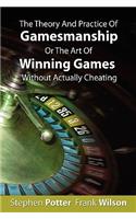 Theory And Practice Of Gamesmanship Or The Art Of Winning Games Without Actually Cheating