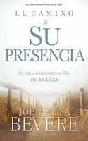 El camino a su presencia: Un viaje a la intimidad con Dios de 40 días / Pathway to His Presence: A 40-Day Journey to Intimacy With God