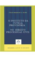 O Instituto da Tutela Provisória no Direito Processual Civil: Segundo a Lei 13.105/2015