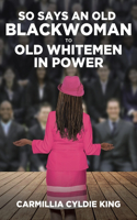 So Says an Old Blackwoman to Old Whitemen in Power