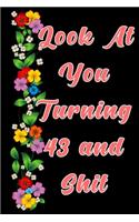 Look at you turning 43 and shit: The Funniest Lined Journal for 43 years old Woman and Man, Snarky, Sarcastic Gag Gift for 43th birthday