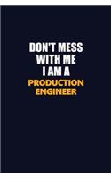Don't Mess With Me I Am A Production Engineer: Career journal, notebook and writing journal for encouraging men, women and kids. A framework for building your career.