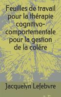 Feuilles de travail pour la thérapie cognitivo-comportementale pour la gestion de la colère