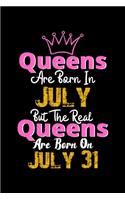 Queens Are Born In July Real Queens Are Born In July 31 Notebook Birthday Funny Gift: Lined Notebook / Journal Gift, 120 Pages, 6x9, Soft Cover, Matte Finish