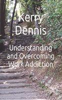 Understanding and Overcoming Work Addiction