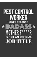 Pest Control Worker Only Because Badass Mother F****R Is Not An Official Job Title Notebook
