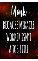 Monk Because Miracle Worker Isn't A Job Title: The perfect gift for the professional in your life - Funny 119 page lined journal!