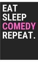 Eat Sleep Comedy Repeat