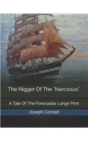 The Nigger Of The "Narcissus": A Tale Of The Forecastle: Large Print