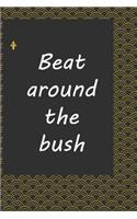 Beat around the bush