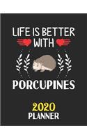 Life Is Better With Porcupines 2020 Planner: Weekly Monthly 2020 Planner For People Who Loves Porcupines 8.5x11 67 Pages