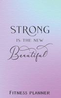 Strong Is The New Beautiful Fitness Planner