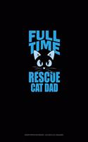 Full-Time Rescue Cat Dad: Graph Paper Notebook - 0.25 Inch (1/4") Squares(2019 Graph Paper Notebook - 0.25 Inch (1/4") Squares)