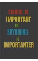 School Is Important But Skydiving Is Importanter: Lined Notebook / Journal Gift