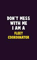 Don't Mess With Me, I Am A Fleet Coordinator: 6X9 Career Pride 120 pages Writing Notebooks