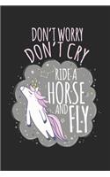 Don't worry, don't cry, ride a horse and fly