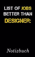 List Of Jobs Better Than Designer Notizbuch