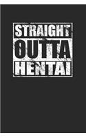 Straight Outta Hentai 120 Page Notebook Lined Journal for Hentai Lovers and Otaku Anime Manga Lovers