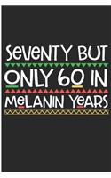Seventy But Only 60 in Melanin Years: Black Lives matter 70th Birthday Blank Lined Notebook