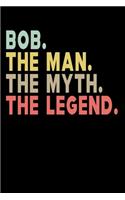 Bob The Man The Myth The Legend: Personalized Notebook Journal, College Ruled, Lined, 6 x 9 inches, 100 Pages Personal Notebook, Composition Notebooks